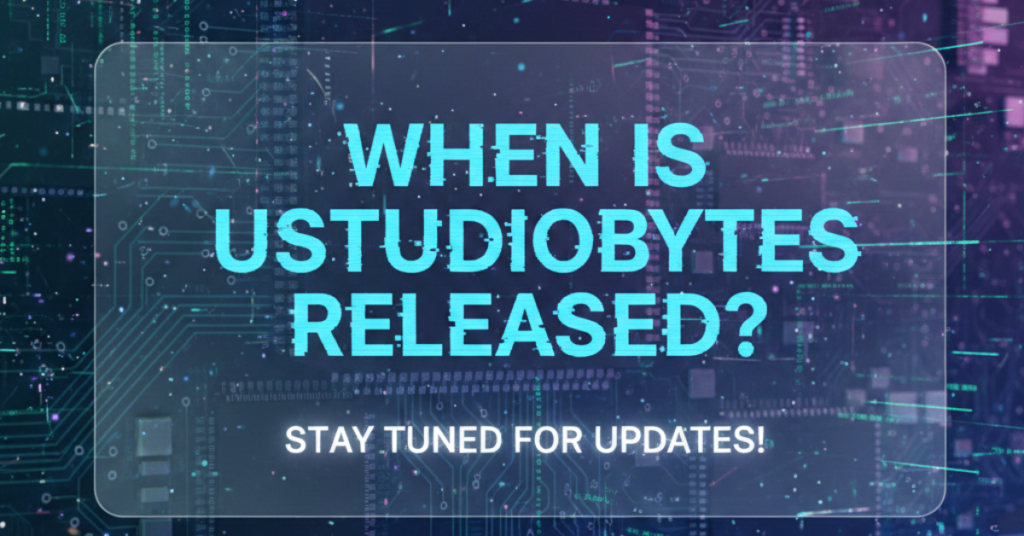 When Is UStudioBytes Released? Everything You Need to Know