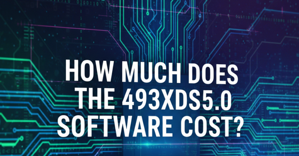 How Much Does the 493xds5.0 Software Cost? A Complete Pricing Guide